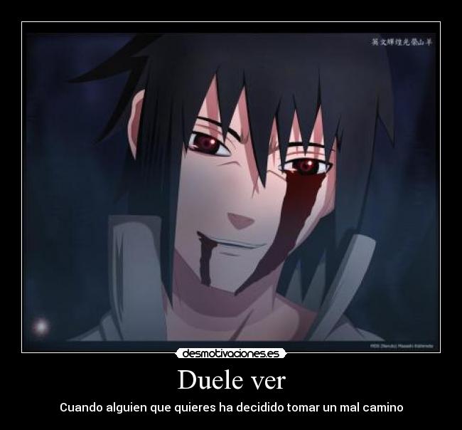 carteles duele ver alguien mal camino sasuke uchiha desmotivaciones