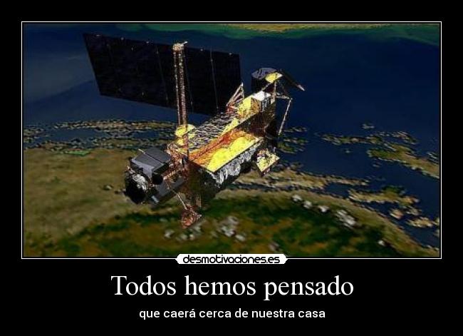 Todos hemos pensado - que caerá cerca de nuestra casa