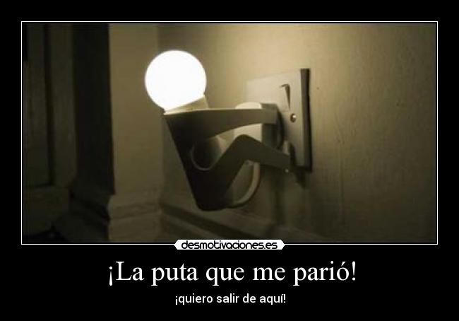 ¡La puta que me parió! -