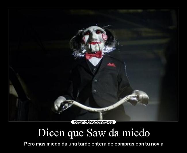 Dicen que Saw da miedo -