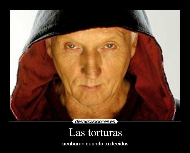 Las torturas - acabaran cuando tu decidas