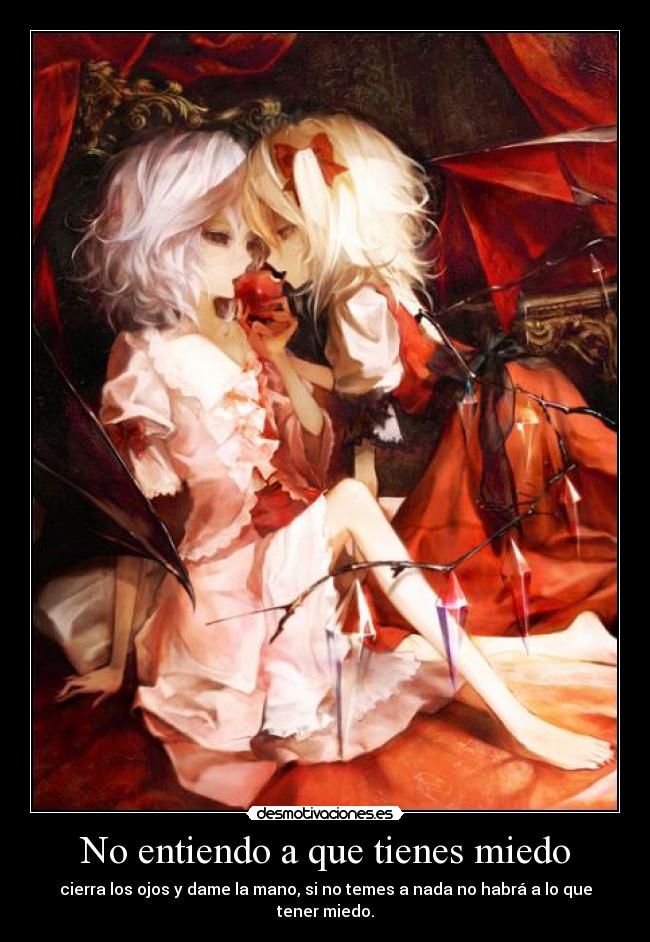 No entiendo a que tienes miedo -