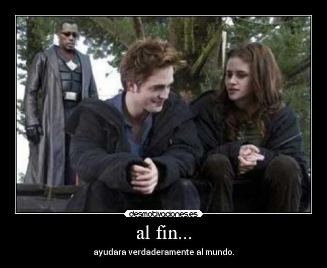 al fin... - ayudara verdaderamente al mundo.