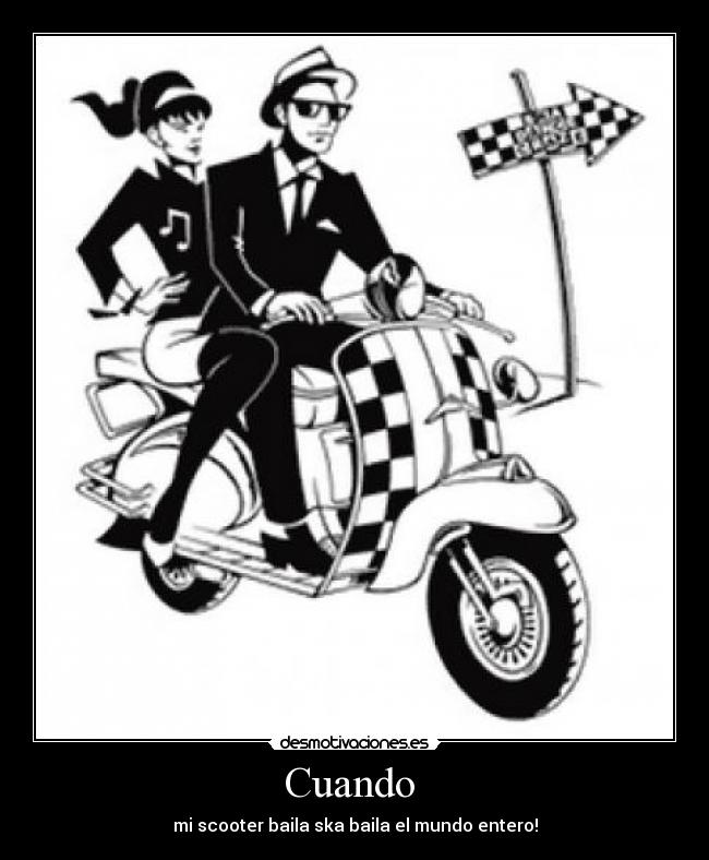 Cuando - mi scooter baila ska baila el mundo entero!