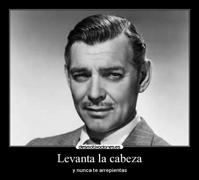 carteles clark gable actor genial arrepientas cabeza alta pelicula cine galan desmotivaciones