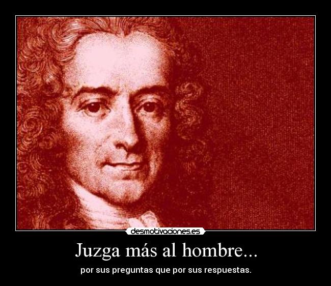 carteles francois-marie arouet voltaire ilustracion juzga hombre mujer persona humano pregunta respuesta desmotivaciones