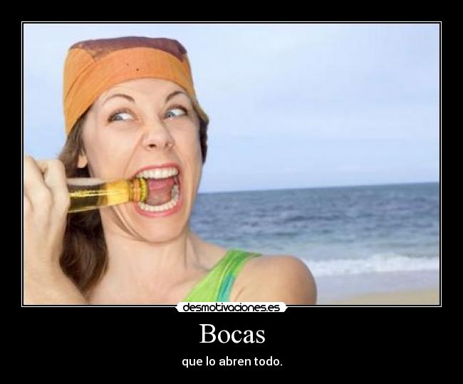 Bocas - que lo abren todo.