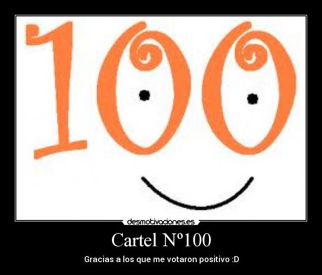 Cartel Nº100 - Gracias a los que me votaron positivo :D
