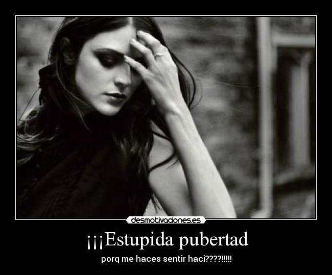¡¡¡Estupida pubertad - porq me haces sentir haci????!!!!!