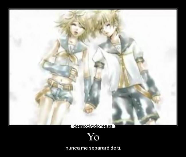 Yo - nunca me separaré de ti.