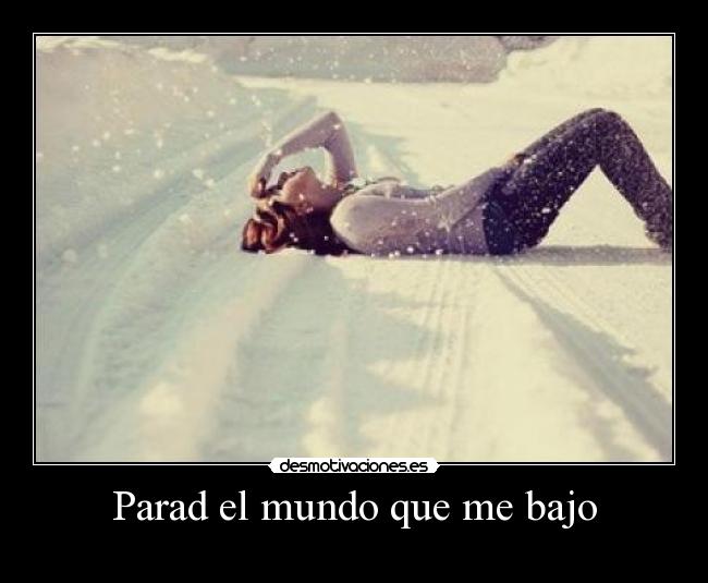 Parad el mundo que me bajo - 