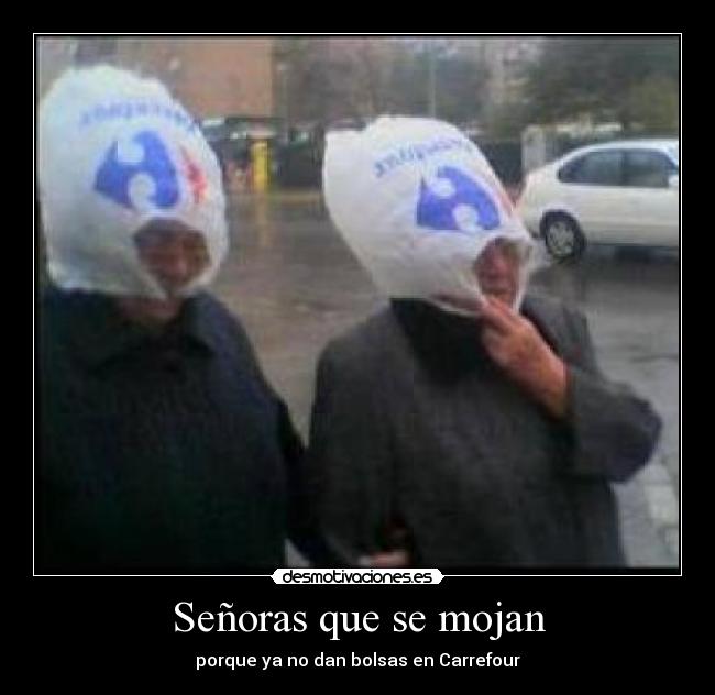 Señoras que se mojan - porque ya no dan bolsas en Carrefour