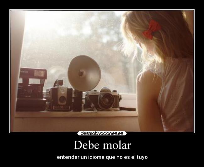 carteles debe ser chulo saber idioma que tuyo desmotivaciones