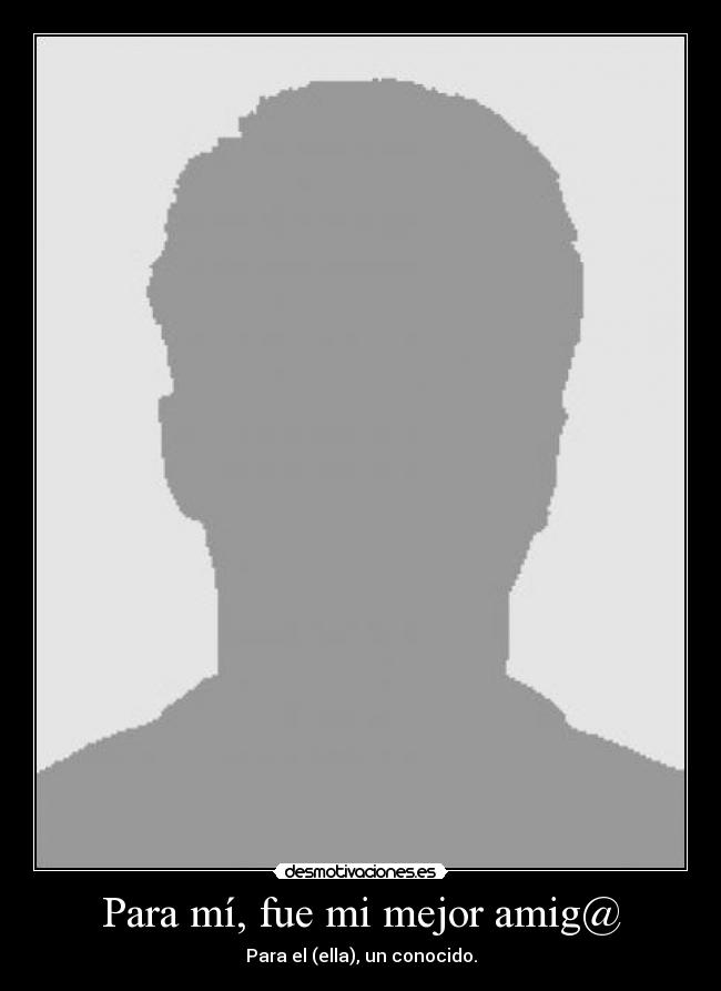 carteles mejor amigo amiga desconocido tiempo infancia conocido desmotivaciones