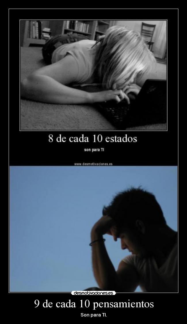 9 de cada 10 pensamientos - Son para TI.