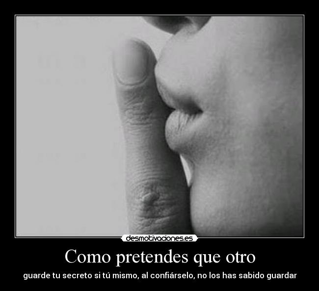 carteles comopretendesotroguardesecretomismoconfiarnosabidoguardarla rochefoucauld desmotivaciones