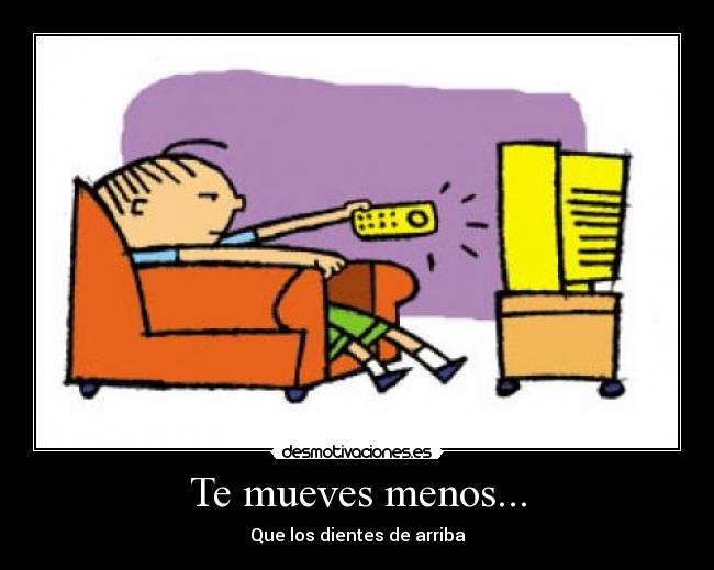 Te mueves menos... - 