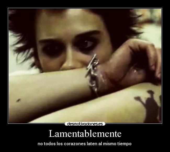   Lamentablemente   - no todos los corazones laten al mismo tiempo 