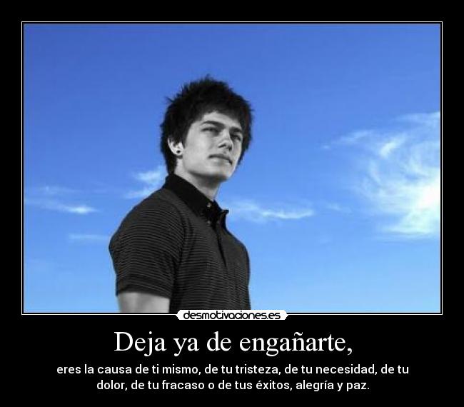 Deja ya de engañarte, - 