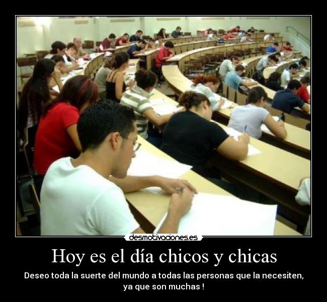 Hoy es el día chicos y chicas - Deseo toda la suerte del mundo a todas las personas que la necesiten,
ya que son muchas !