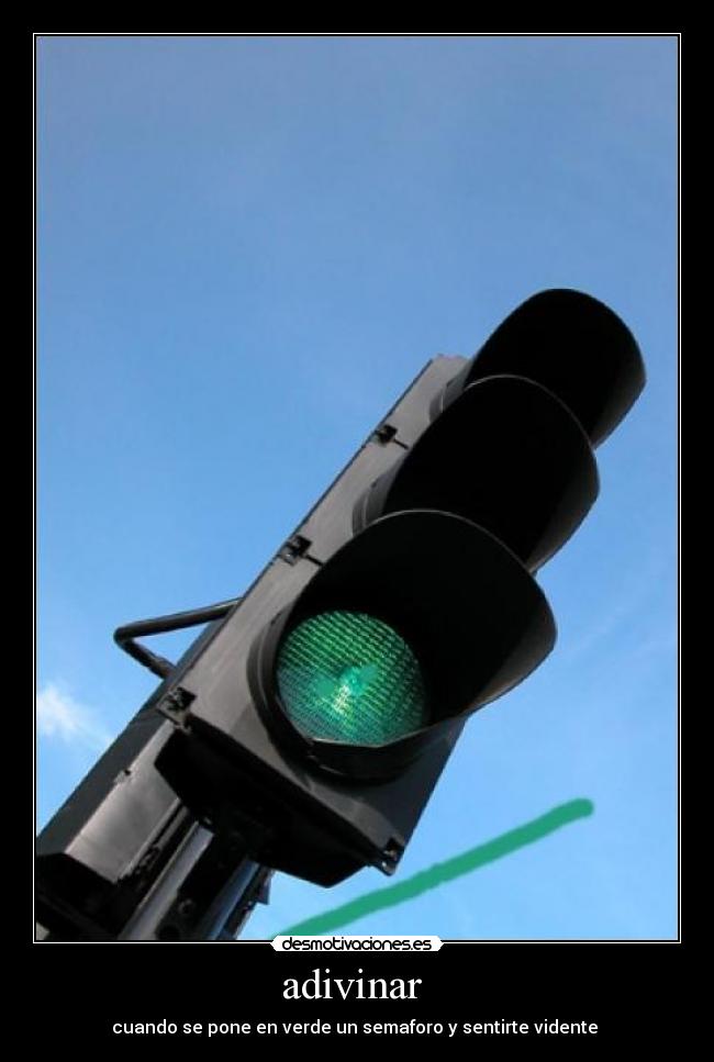 adivinar - cuando se pone en verde un semaforo y sentirte vidente