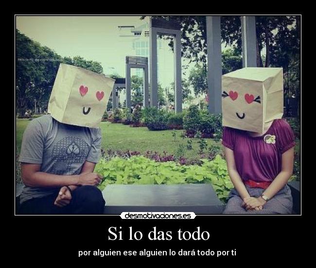 Si lo das todo - 