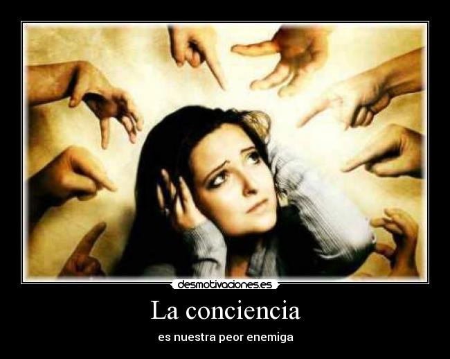 La conciencia - es nuestra peor enemiga