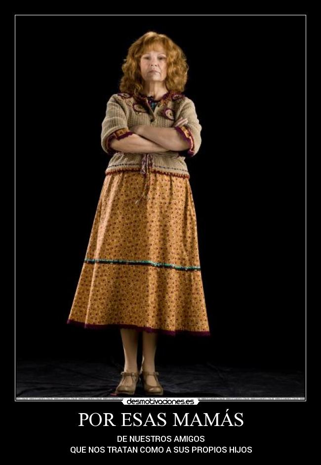 POR ESAS MAMÁS - DE NUESTROS AMIGOS
QUE NOS TRATAN COMO A SUS PROPIOS HIJOS