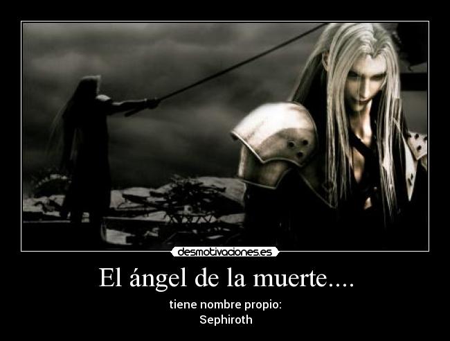 El ángel de la muerte.... - tiene nombre propio:
Sephiroth