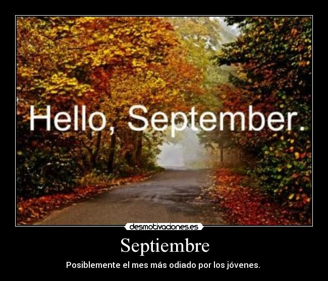 Septiembre - Posiblemente el mes más odiado por los jóvenes.