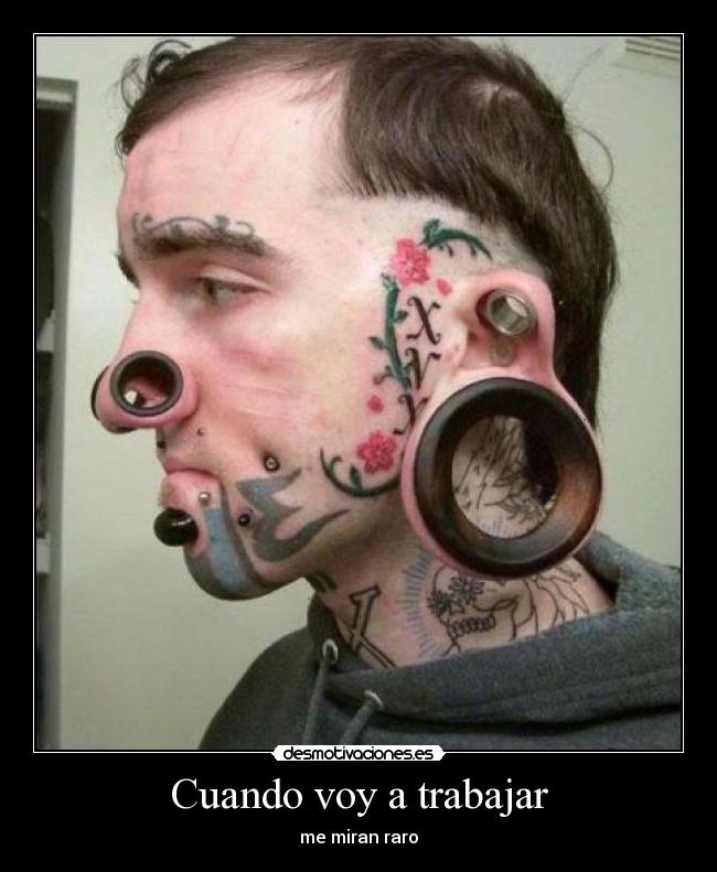 Cuando voy a trabajar - me miran raro