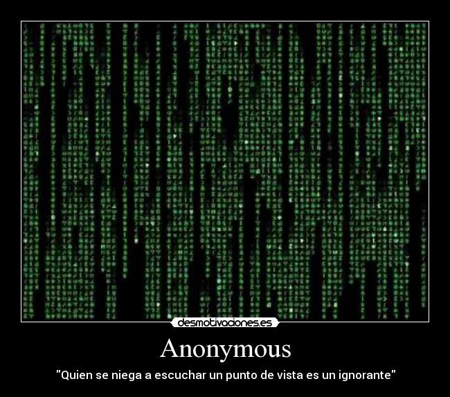 Anonymous - Quien se niega a escuchar un punto de vista es un ignorante