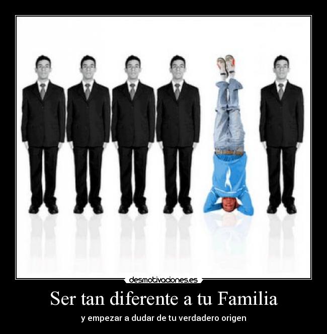 Ser tan diferente a tu Familia - y empezar a dudar de tu verdadero origen