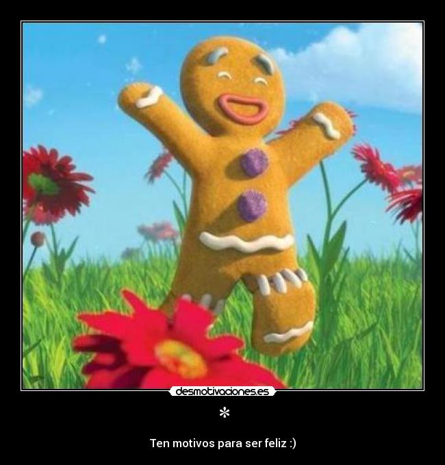 * - Ten motivos para ser feliz :)