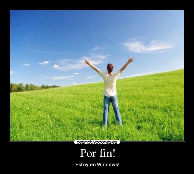 Por fin! - Estoy en Windows!