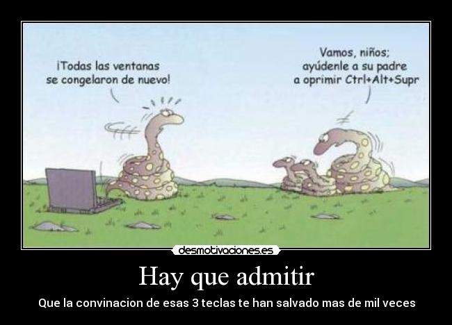Hay que admitir - Que la convinacion de esas 3 teclas te han salvado mas de mil veces