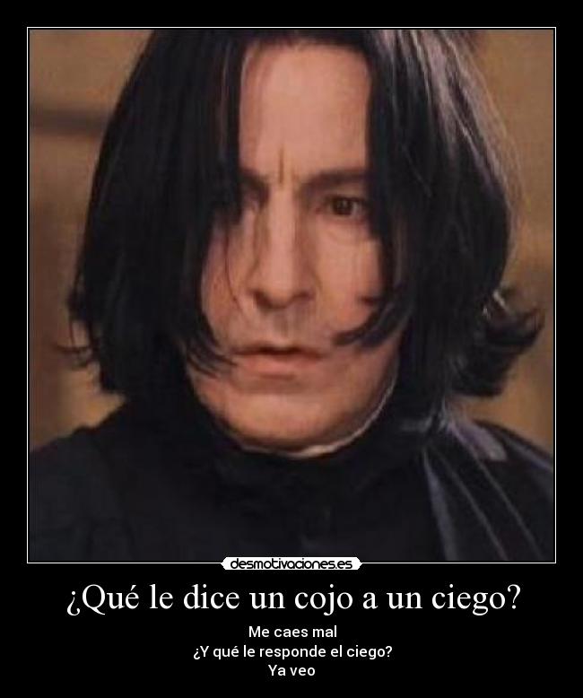 ¿Qué le dice un cojo a un ciego? -