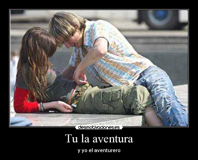 Tu la aventura - y yo el aventurero