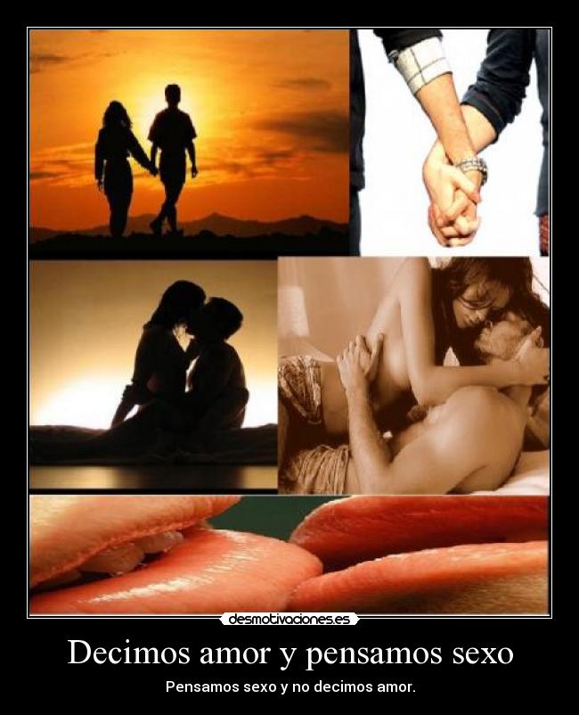 Decimos amor y pensamos sexo -