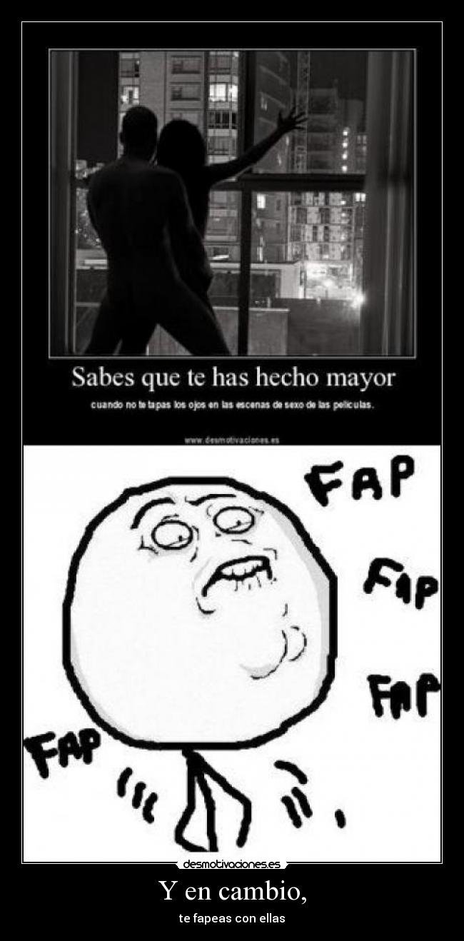 Y en cambio, - te fapeas con ellas
