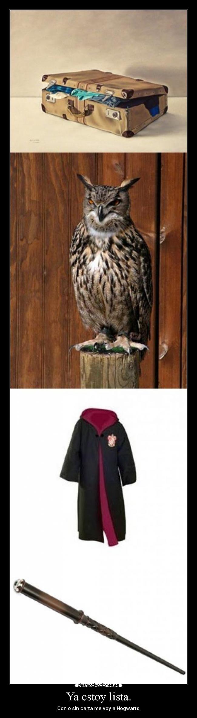 Ya estoy lista. - Con o sin carta me voy a Hogwarts.