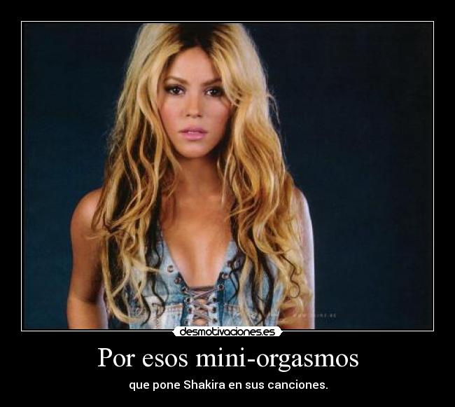 carteles shakira orgasmos canciones siempre desmotivaciones