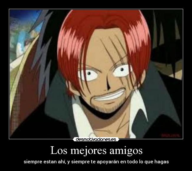 Los mejores amigos - siempre estan ahí, y siempre te apoyarán en todo lo que hagas