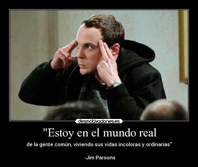 Estoy en el mundo real -