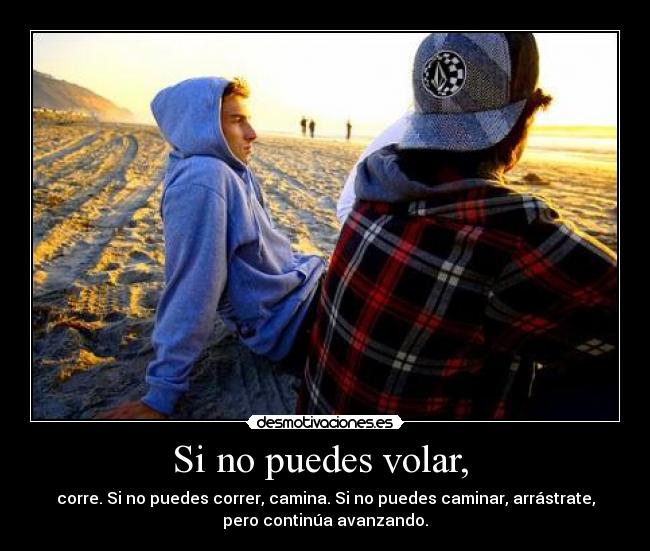 Si no puedes volar, -