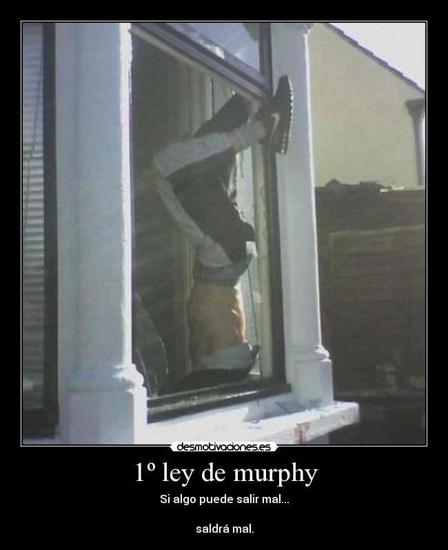 1º ley de murphy - Si algo puede salir mal...
saldrá mal.