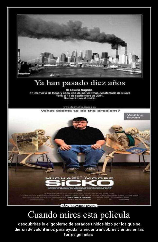 Cuando mires esta pelicula - descubrirás lo el gobierno de estados unidos hizo por los que se
dieron de voluntarios para ayudar a encontrar sobrevivientes en las
torres gemelas