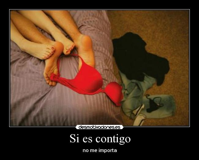 Si es contigo - no me importa