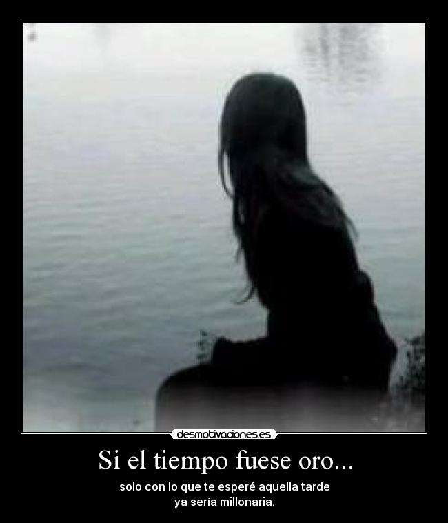 Si el tiempo fuese oro... - 