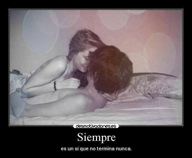 Siempre - es un sí que no termina nunca.